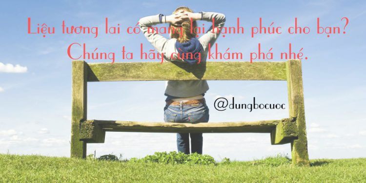 6 CÁCH TIÊN ĐOÁN HẠNH PHÚC TƯƠNG LAI CỦA BẠN