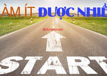 ĐỂ LÀM ÍT ĐƯỢC NHIỀU