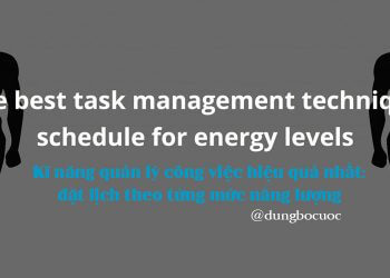 KĨ NĂNG QUẢN LÝ CÔNG VIỆC HIỆU QUẢ NHẤT: ĐẶT LỊCH THEO TỪNG MỨC NĂNG LƯỢNG