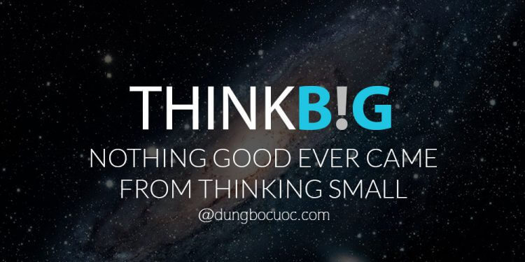 SỨC MẠNH CỦA VIỆC NGHĨ LỚN