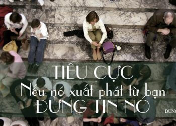 PHÁ TAN NHỮNG QUAN ĐIỂM TIÊU CỰC VỀ BẢN THÂN BẠN