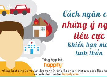PHƯƠNG PHÁP KHOA HỌC HẠN CHẾ SUY NGHĨ TIÊU CỰC ĐỂ SỐNG TỐT HƠN
