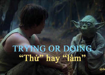 SỰ KHÁC BIỆT GIỮA “THỬ” VÀ “LÀM”