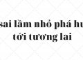 9 SAI LẦM NHỎ PHÁ HỦY TƯƠNG LAI